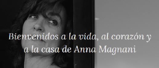 MAGNANI APERTA Bienvenidos a la vida, al corazón y a la casa de Anna Magnani