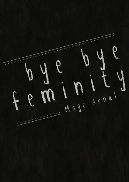 BYE BYE FEMINITY