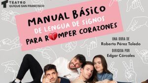 MANUAL BÁSICO DE LENGUA DE SIGNOS PARA ROMPER CORAZONES en el Teatro Quique San Francisco