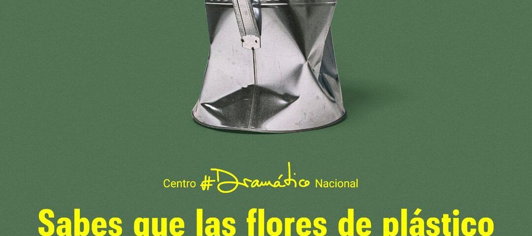 ¿SABES QUE LAS FLORES DE PLÁSTICO NUNCA HAN VIVIDO, VERDAD? en el Teatro María Guerrero